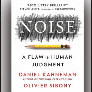 Noise by Daniel Kahneman – A Groundbreaking Look at Human Error in Judgment