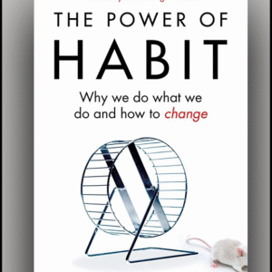 The Power of Habit by Charles Duhigg – Why We Do What We Do in Life and Business